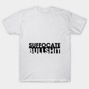 Suffocate Bullshit T-Shirt